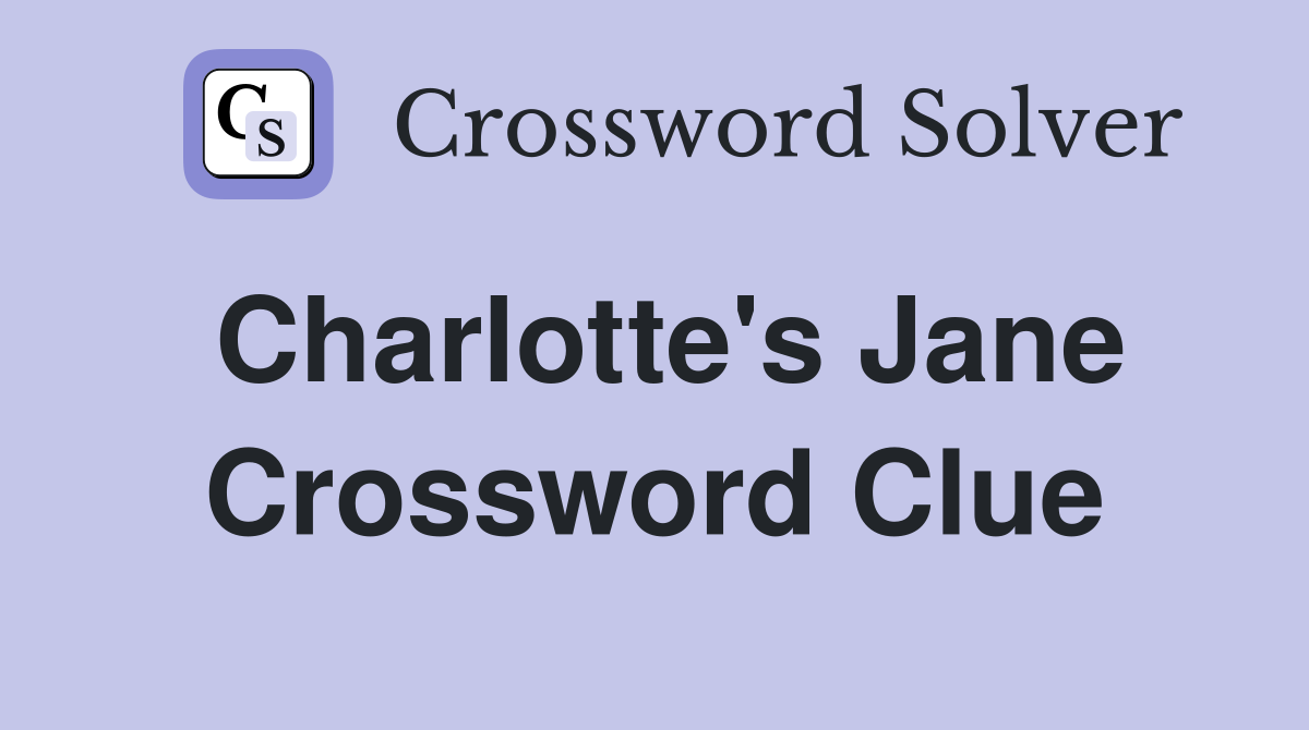 Charlotte's Jane Crossword Clue