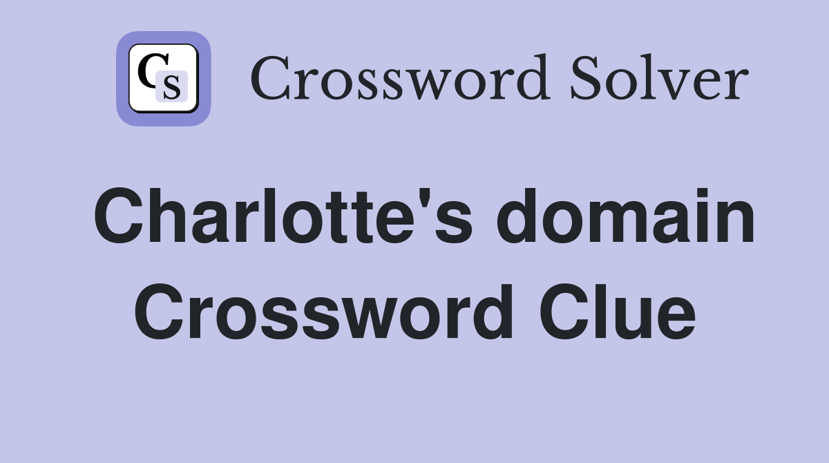 Charlotte's domain Crossword Clue