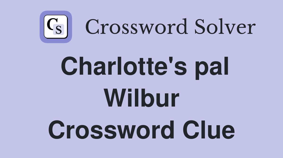 Charlotte's pal Wilbur Crossword Clue