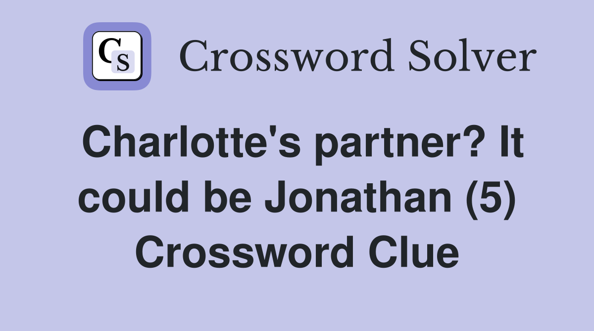 Charlotte's partner? It could be Jonathan (5) Crossword Clue