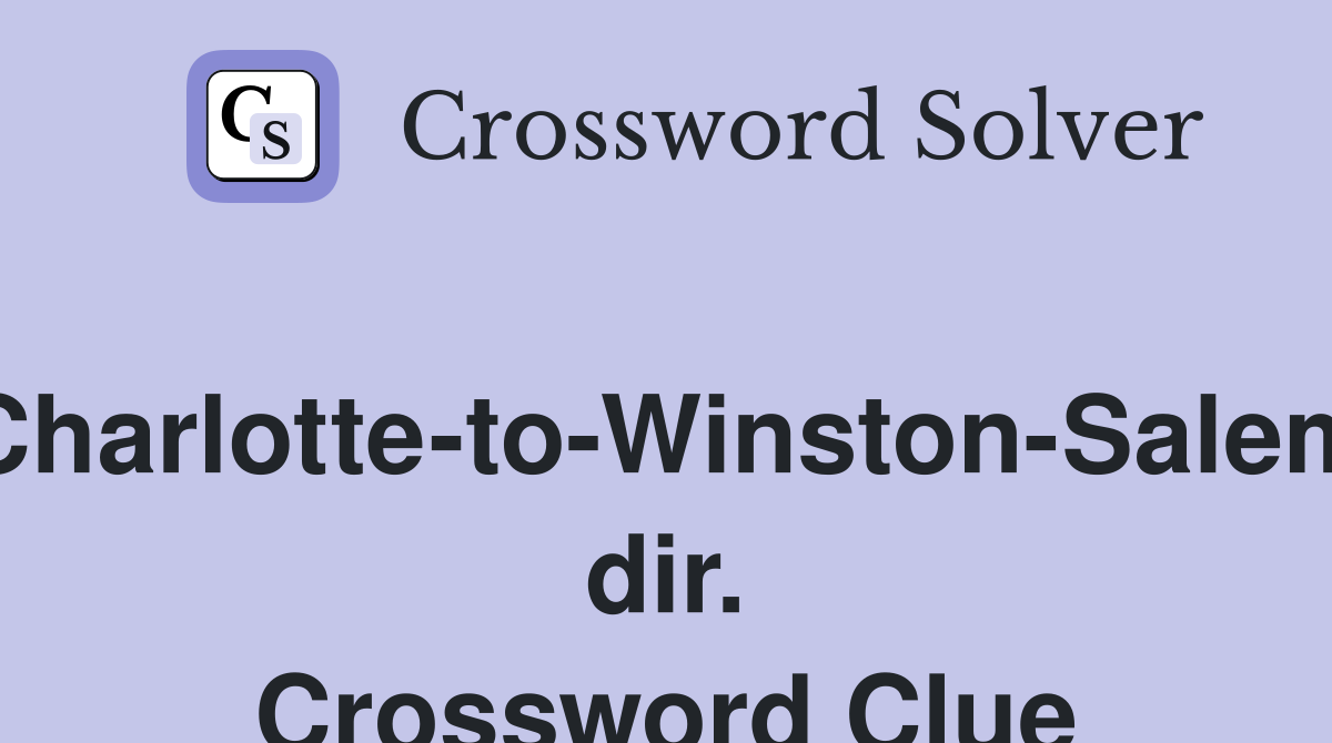 Charlotte-to-Winston-Salem dir. Crossword Clue
