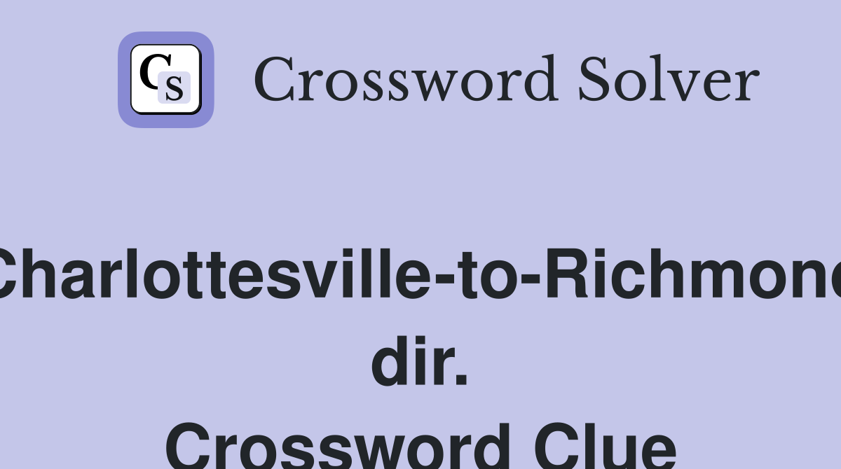 Charlottesville-to-Richmond dir. Crossword Clue