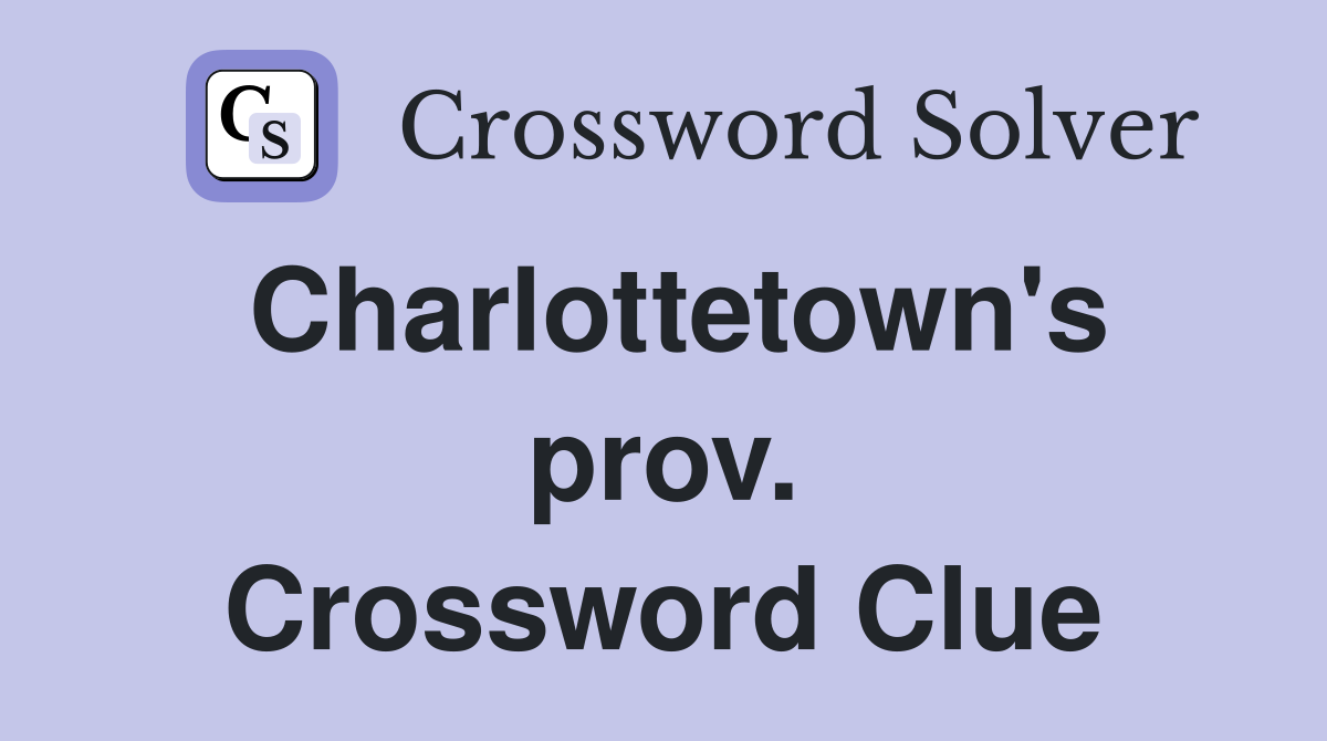 Charlottetown's prov. Crossword Clue