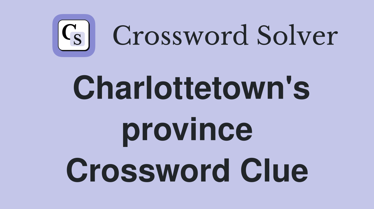 Charlottetown's province Crossword Clue