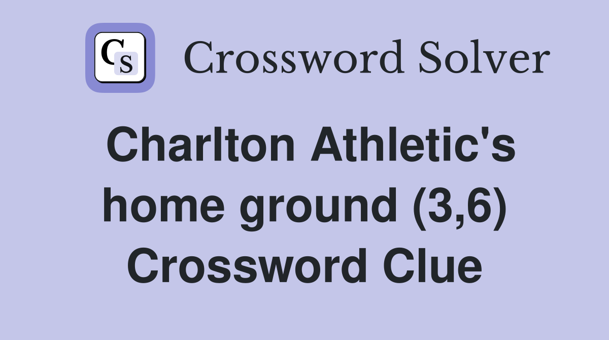 Charlton Athletic's home ground (3,6) Crossword Clue