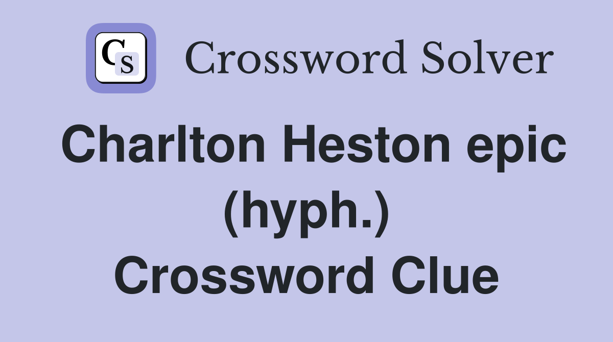 Charlton Heston epic (hyph.) Crossword Clue