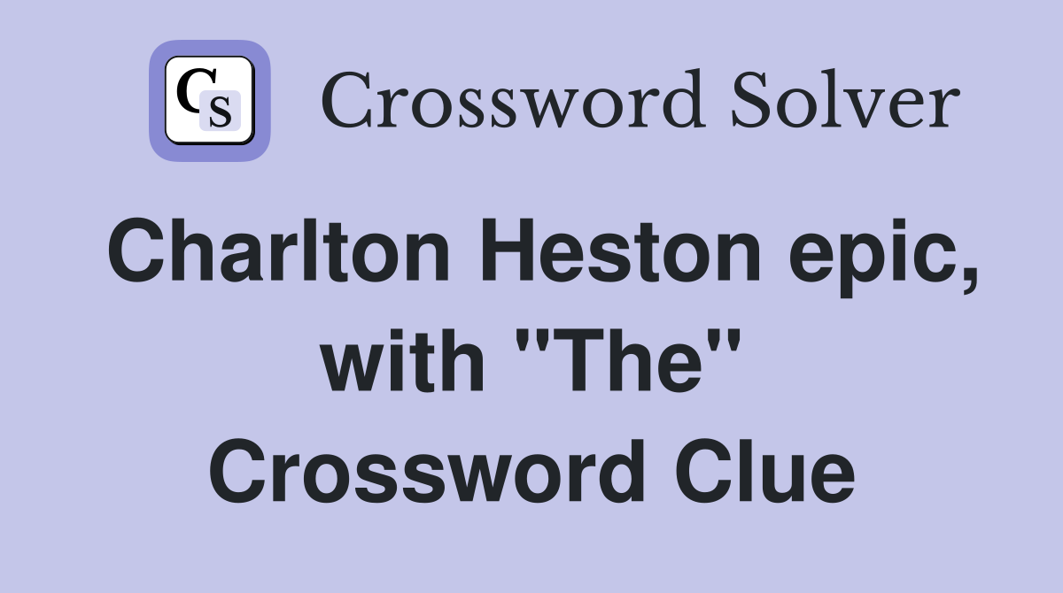 Charlton Heston epic, with "The" Crossword Clue