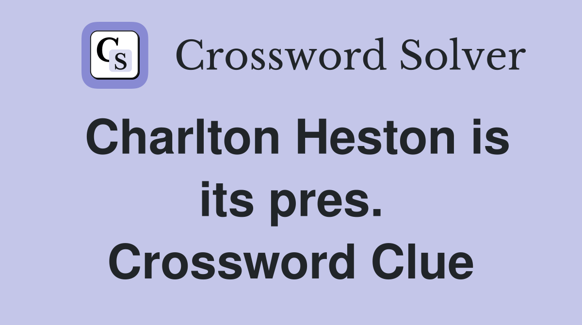 Charlton Heston is its pres. Crossword Clue