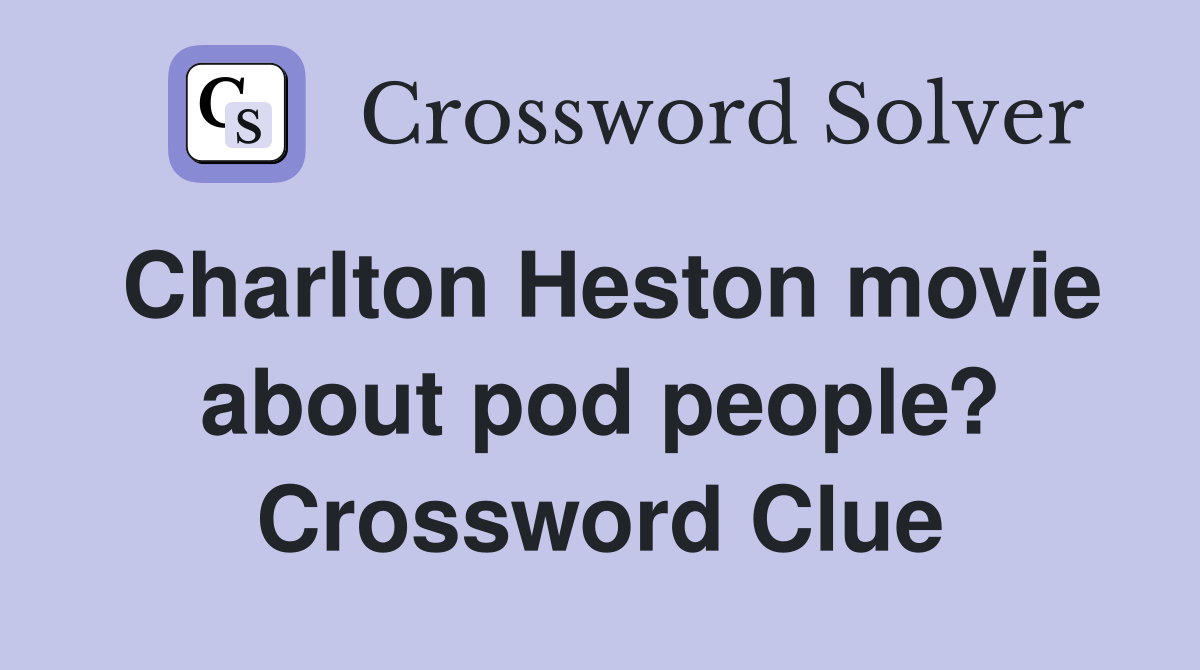 Charlton Heston movie about pod people? Crossword Clue
