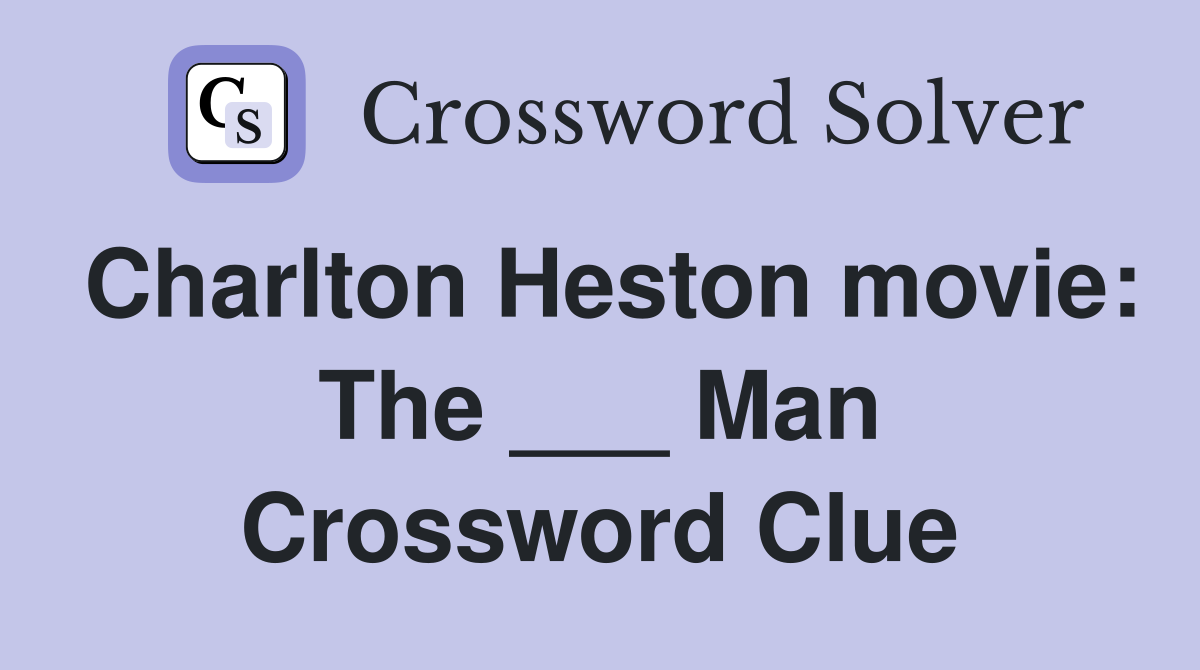 Charlton Heston movie: The ___ Man Crossword Clue