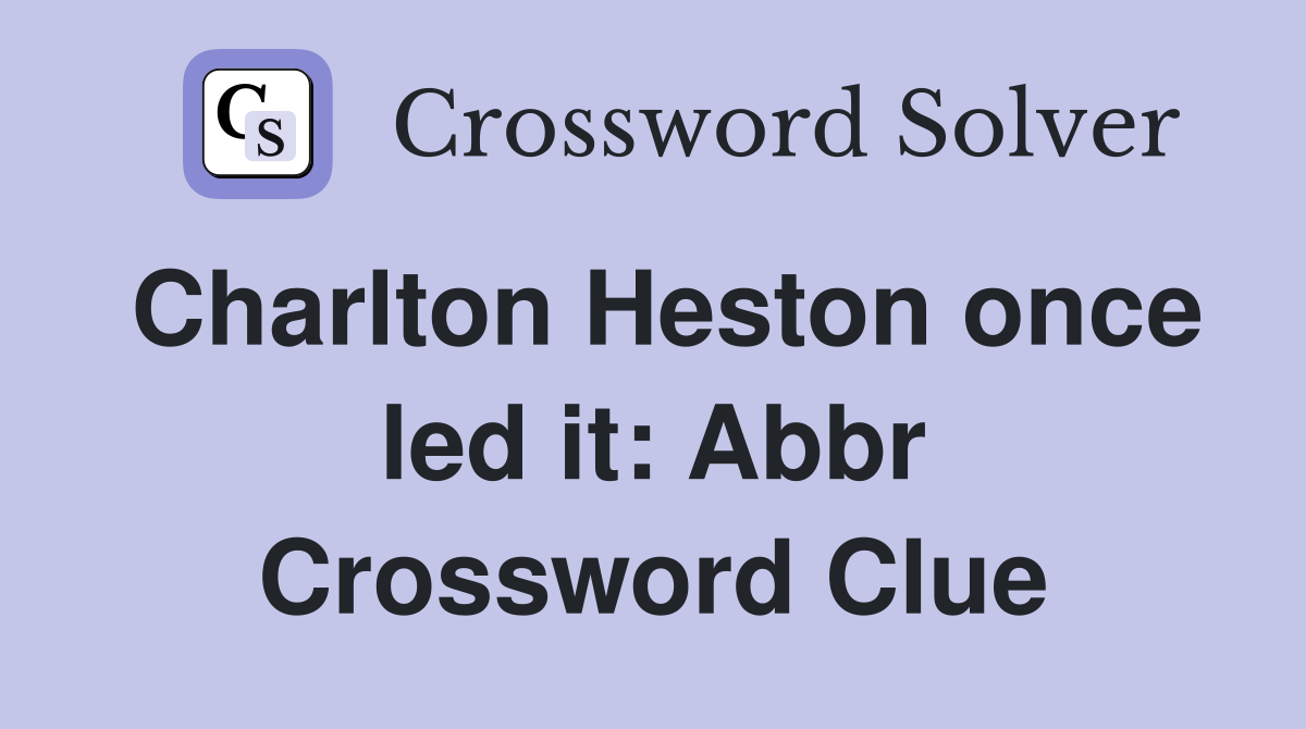 Charlton Heston once led it: Abbr Crossword Clue