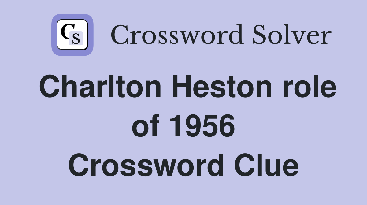 Charlton Heston role of 1956 Crossword Clue