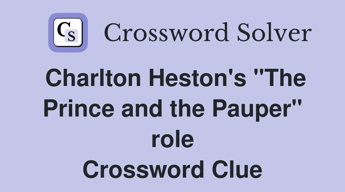 Charlton Heston's "The Prince and the Pauper" role Crossword Clue