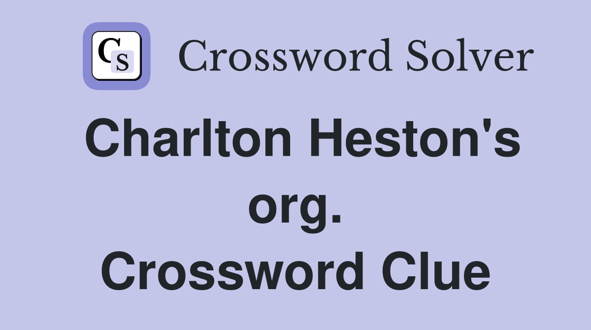 Charlton Heston's org. Crossword Clue