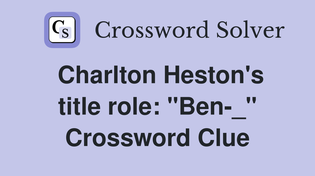 Charlton Heston's title role: "Ben-_" Crossword Clue