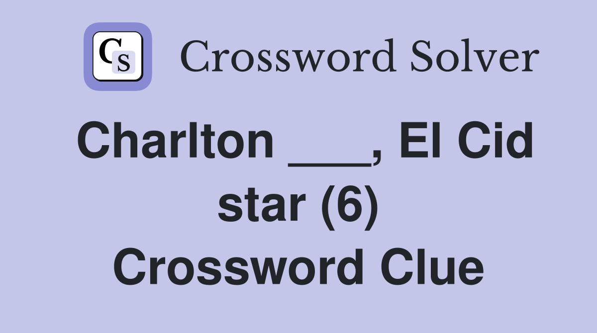 Charlton ___, El Cid star (6) Crossword Clue