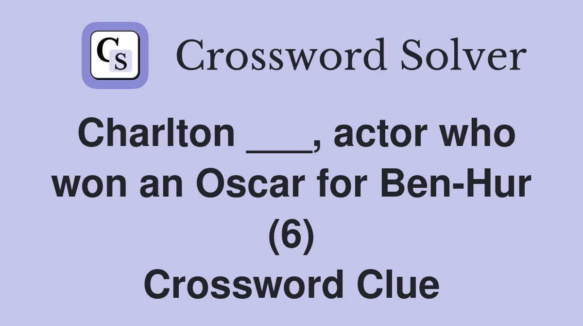 Charlton ___, actor who won an Oscar for Ben-Hur (6) Crossword Clue