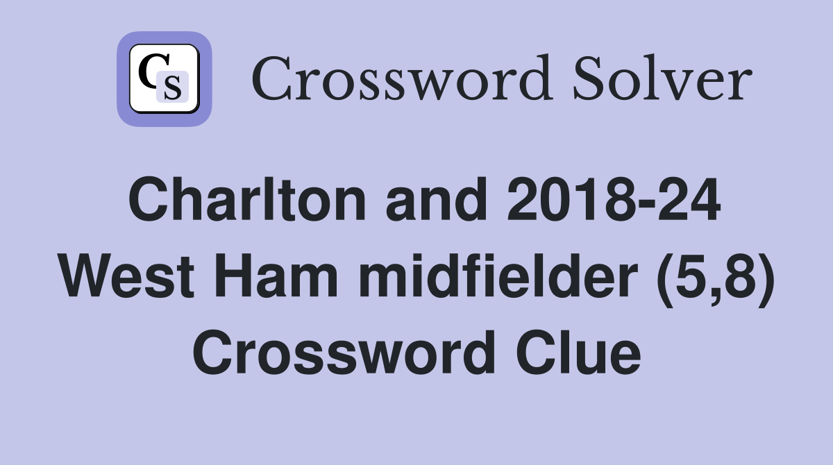 Charlton and 2018-24 West Ham midfielder (5,8) Crossword Clue