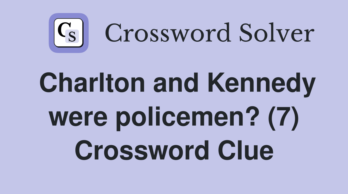 Charlton and Kennedy were policemen? (7) Crossword Clue