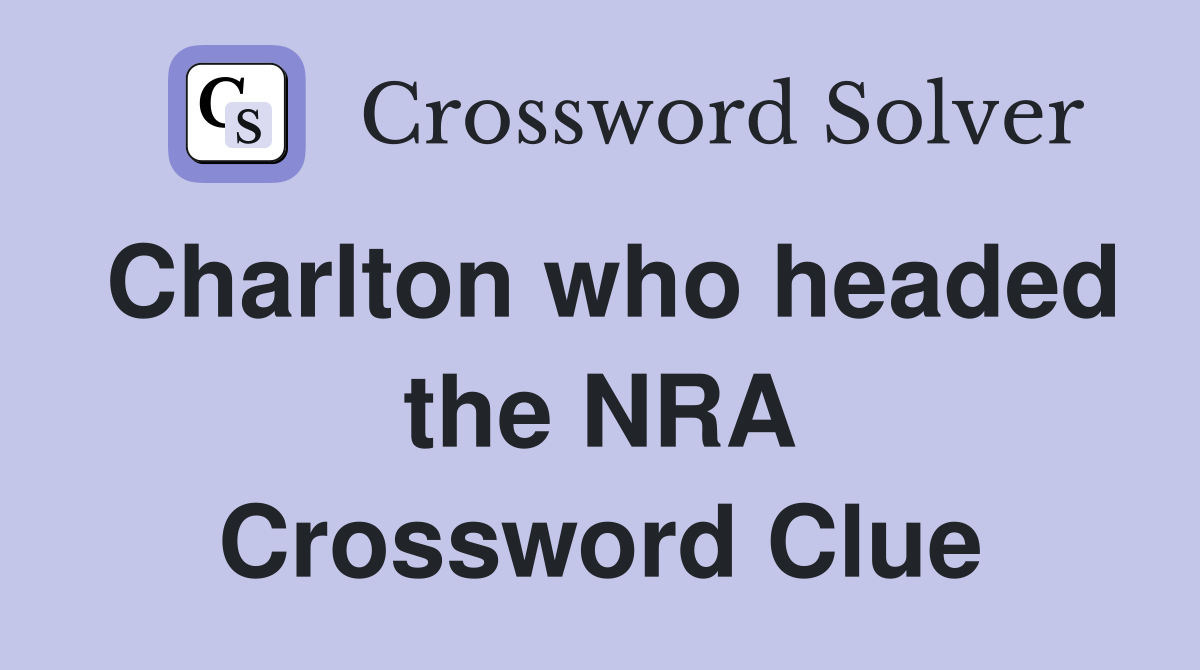 Charlton who headed the NRA Crossword Clue