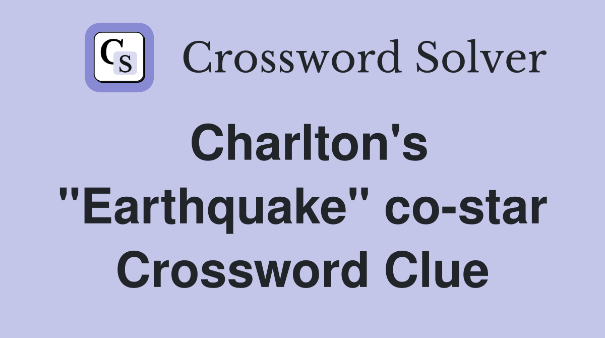 Charlton's "Earthquake" co-star Crossword Clue