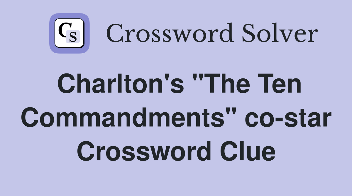 Charlton's "The Ten Commandments" co-star Crossword Clue