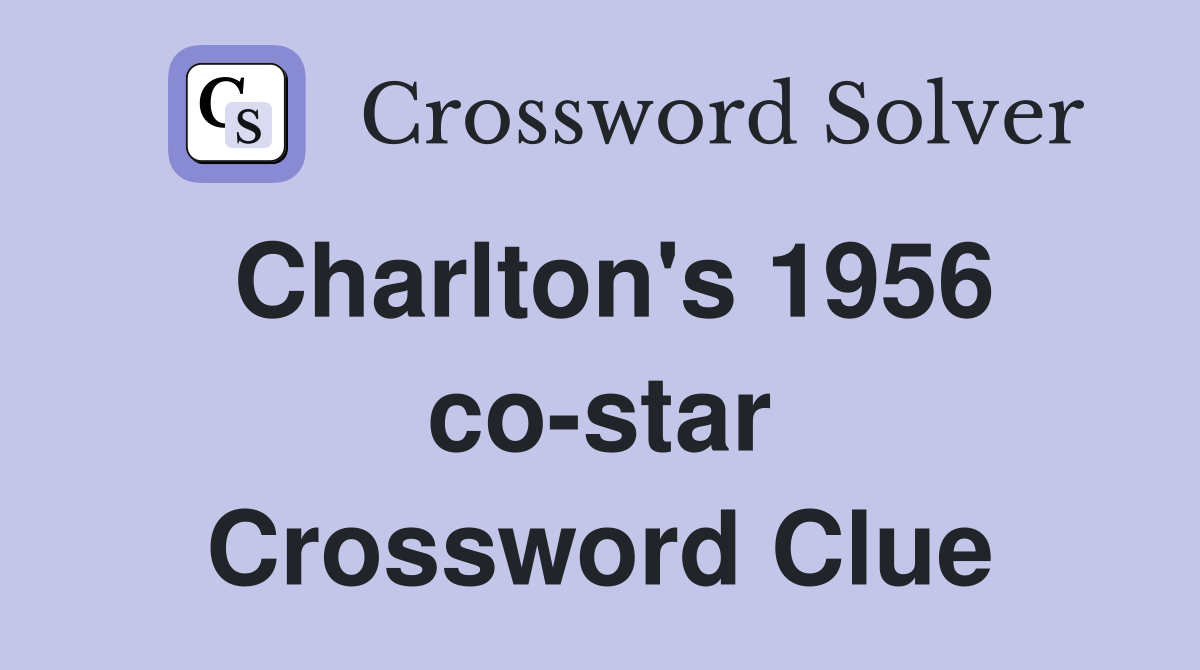 Charlton's 1956 co-star Crossword Clue