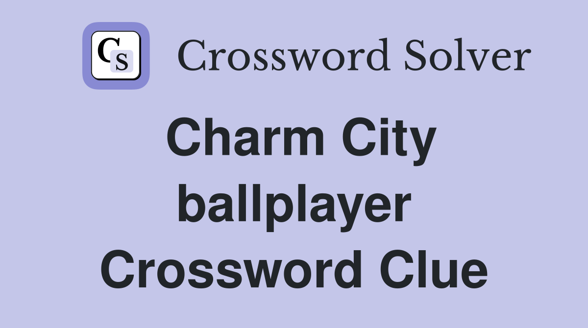 Charm City ballplayer Crossword Clue