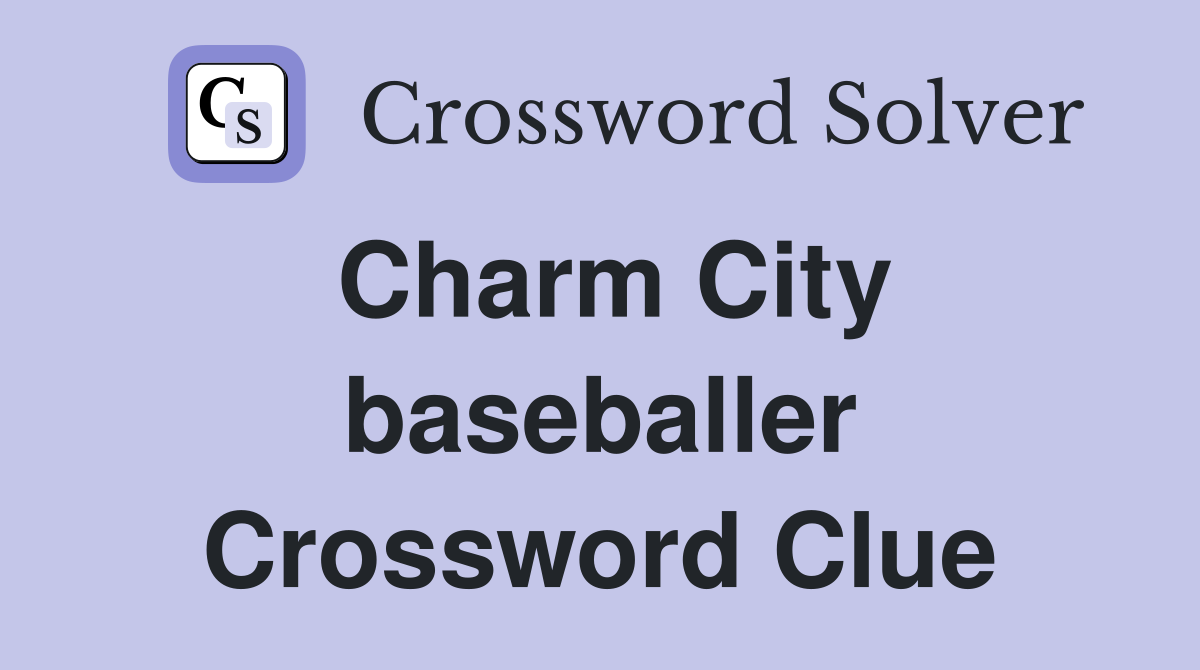 Charm City baseballer Crossword Clue