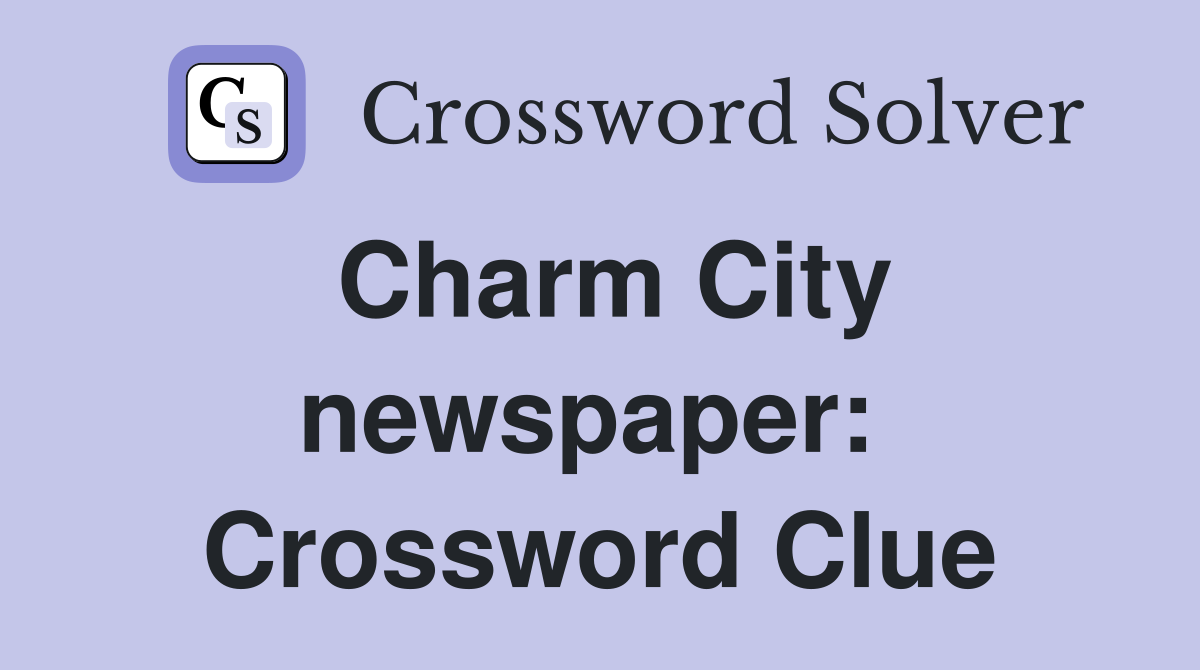 Charm City newspaper:  Crossword Clue