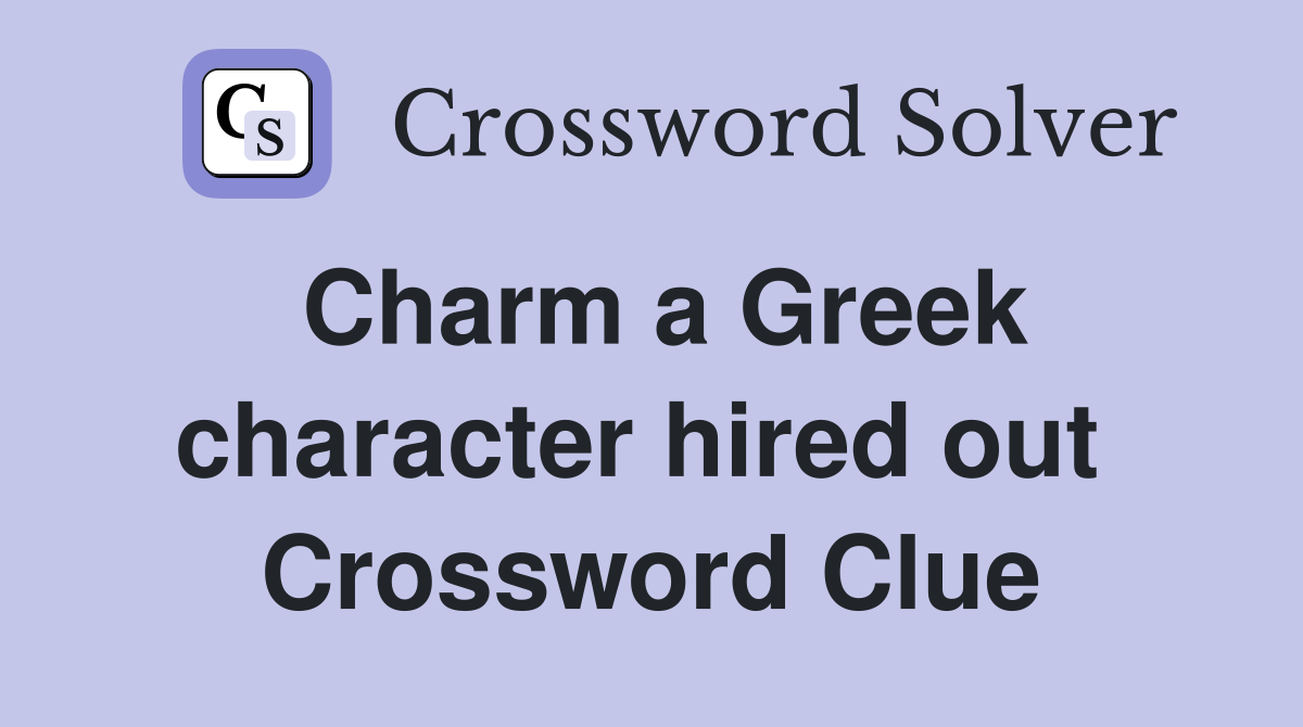 Charm a Greek character hired out  Crossword Clue