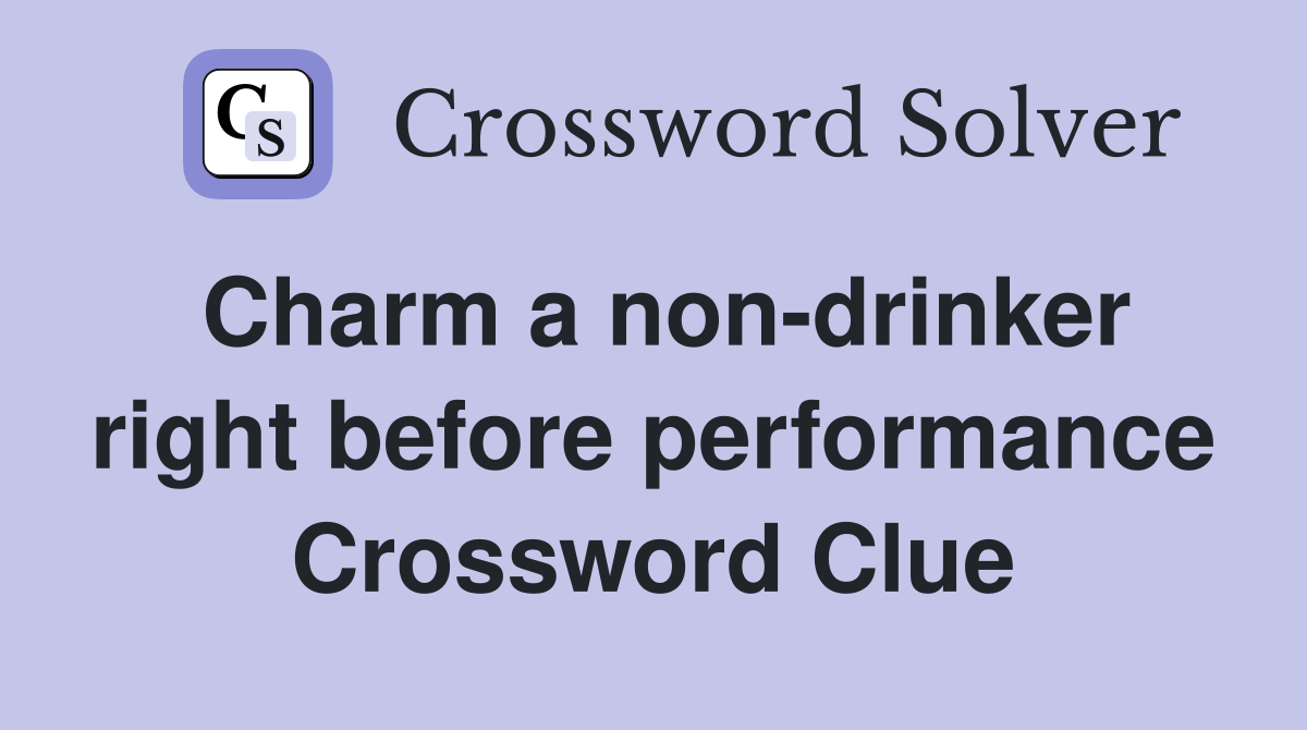 Charm a non-drinker right before performance Crossword Clue