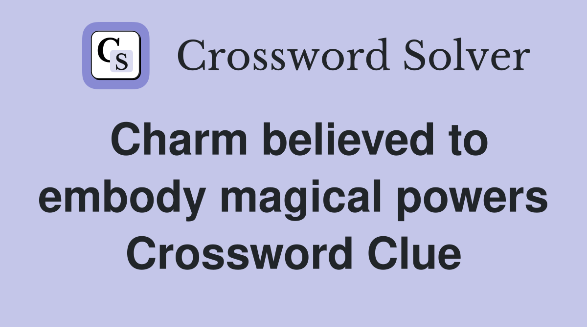 Charm believed to embody magical powers Crossword Clue
