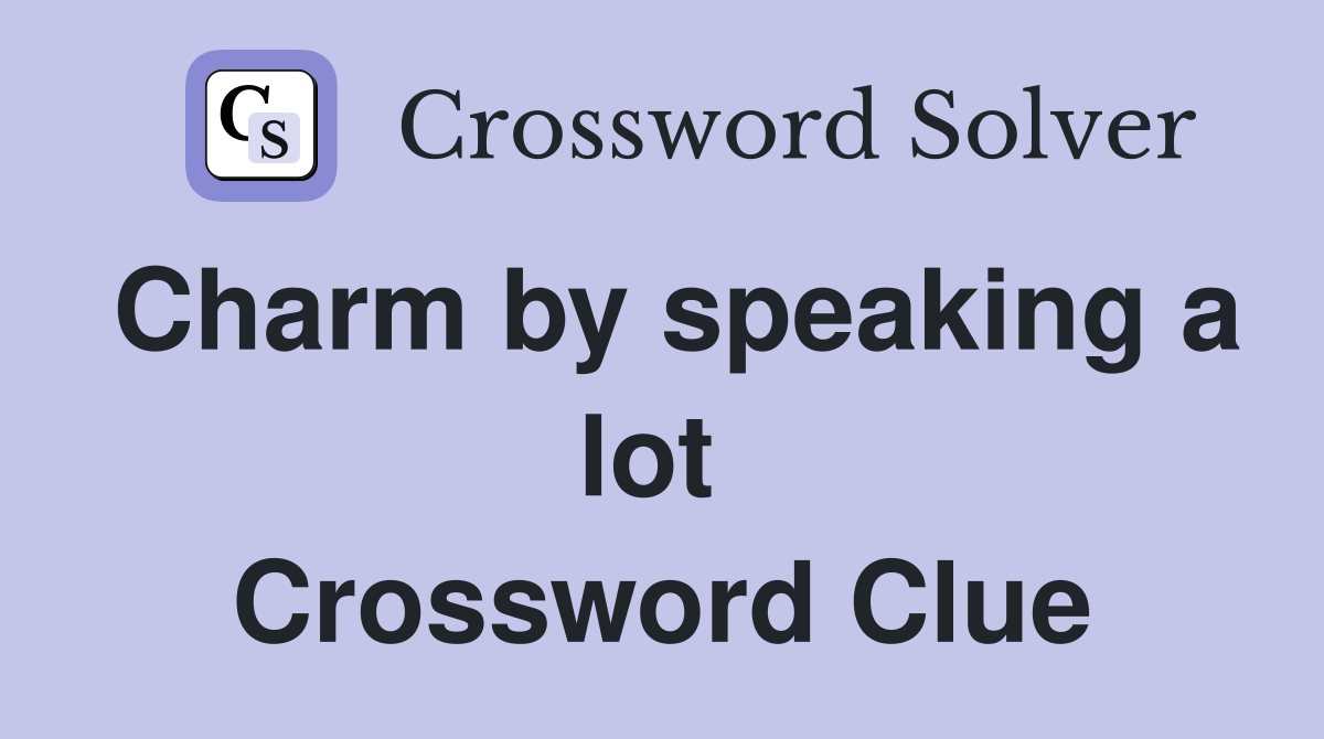 Charm by speaking a lot  Crossword Clue
