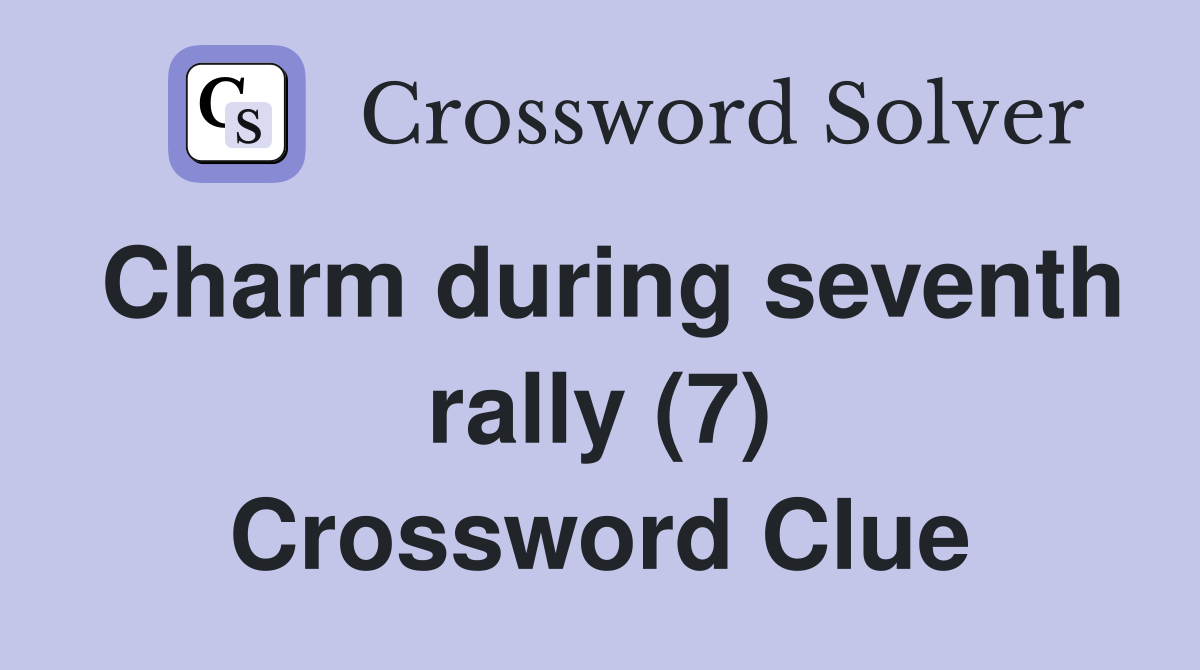 Charm during seventh rally (7) Crossword Clue