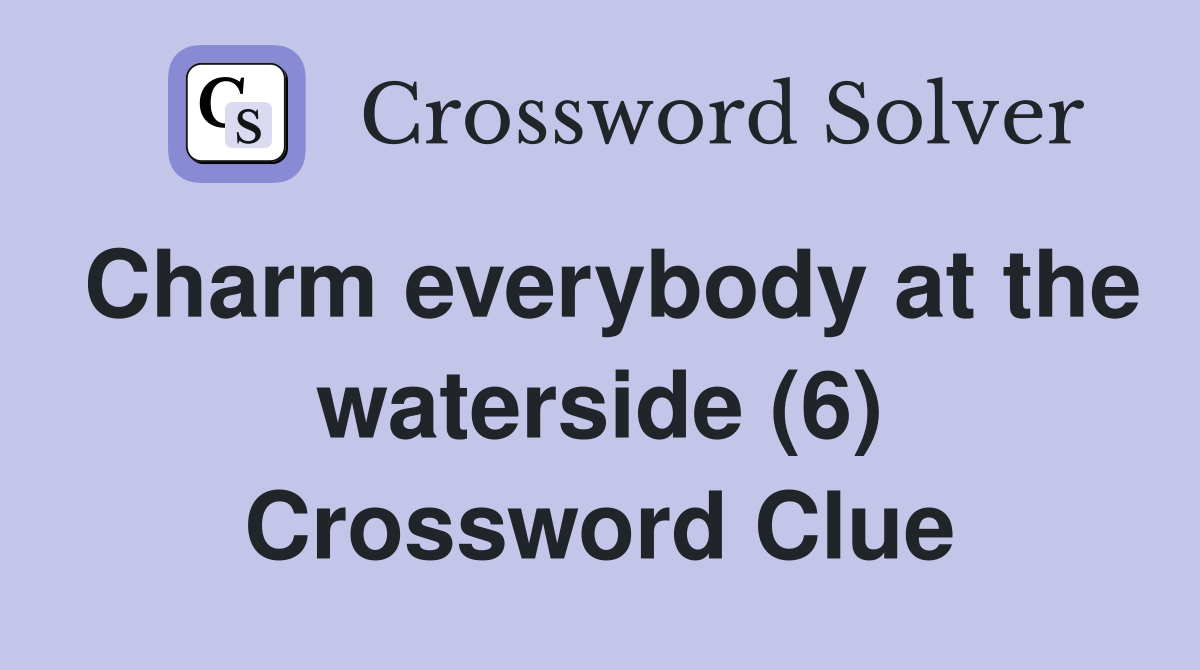 Charm everybody at the waterside (6) Crossword Clue