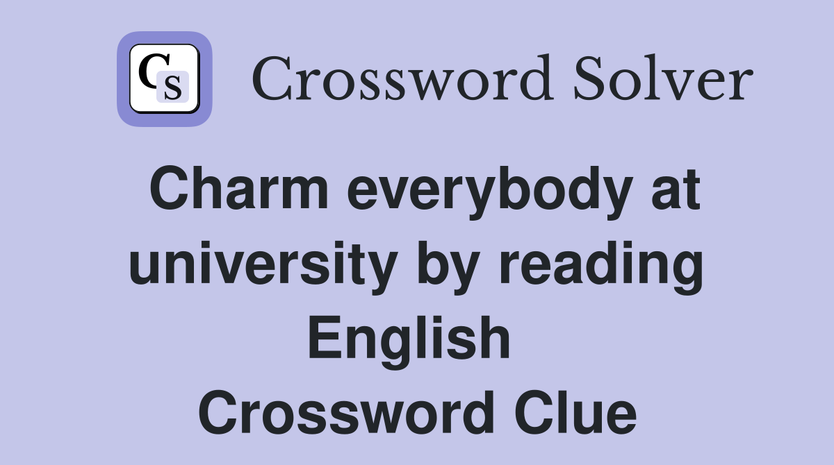Charm everybody at university by reading English  Crossword Clue