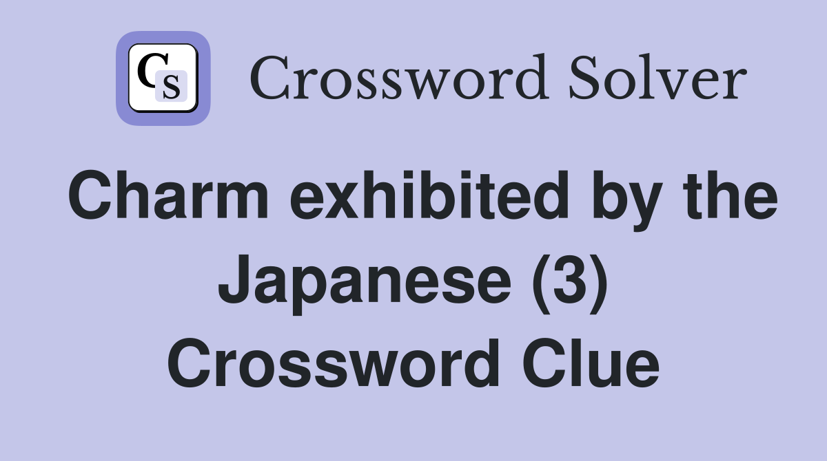 Charm exhibited by the Japanese (3) Crossword Clue