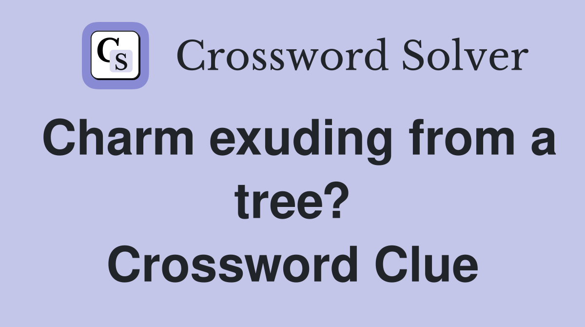 Charm exuding from a tree? Crossword Clue
