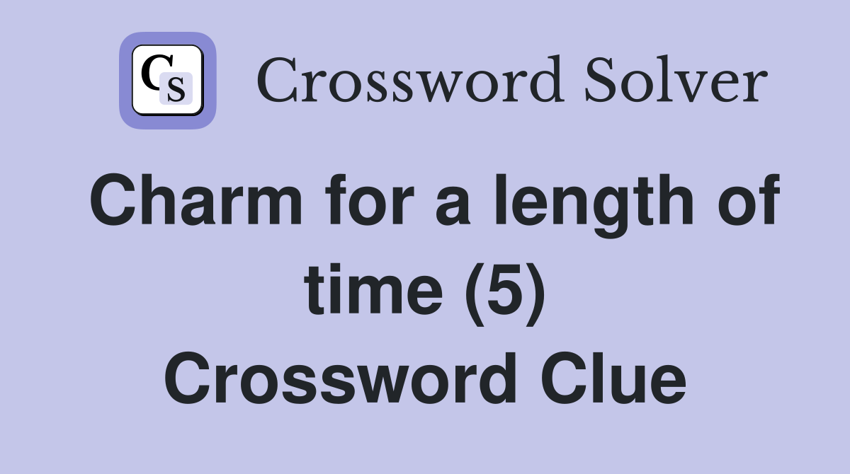 Charm for a length of time (5) Crossword Clue