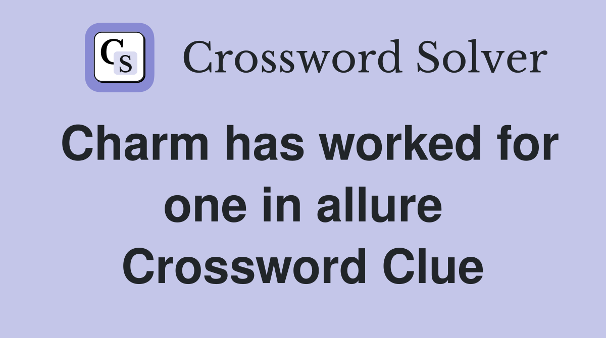 Charm has worked for one in allure Crossword Clue