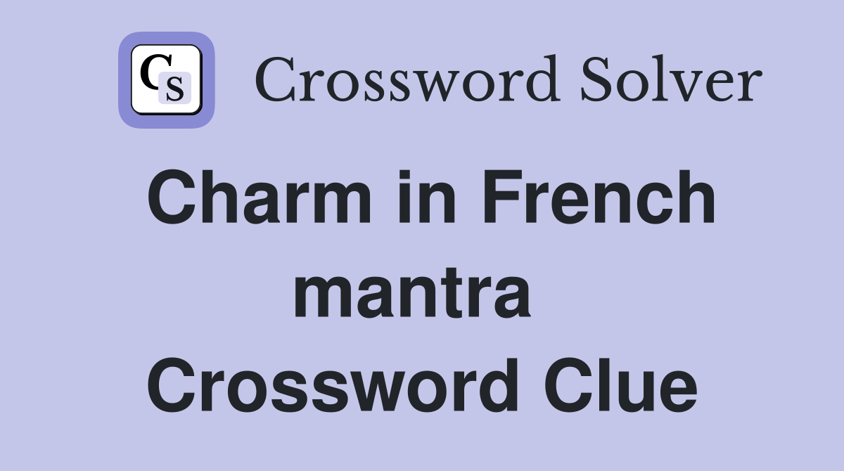Charm in French mantra  Crossword Clue