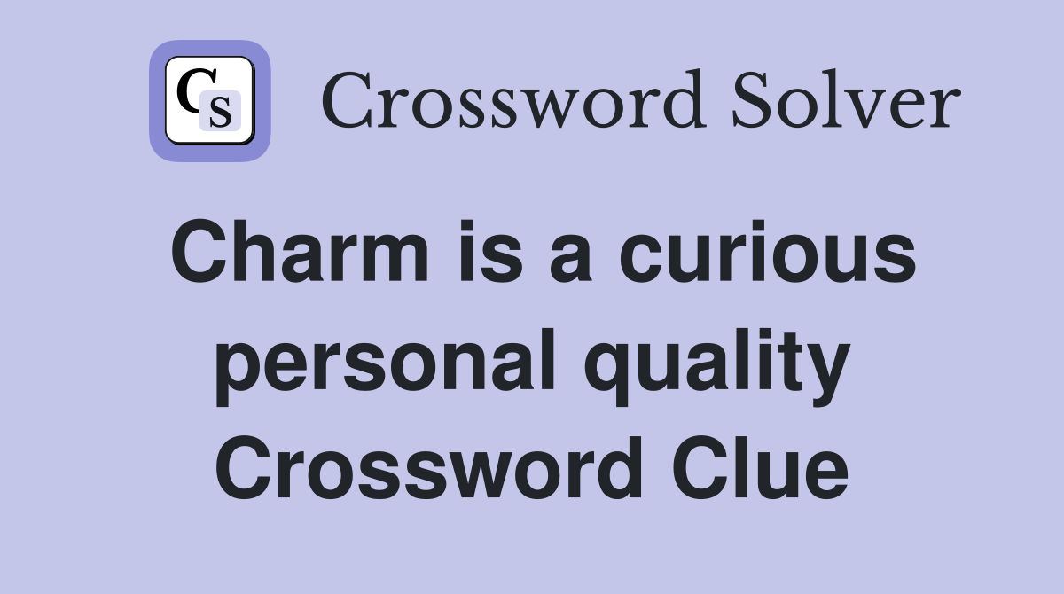 Charm is a curious personal quality Crossword Clue