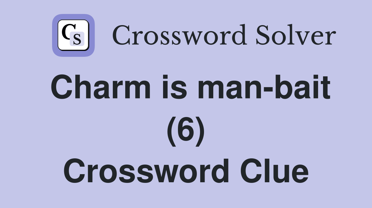 Charm is man-bait (6) Crossword Clue
