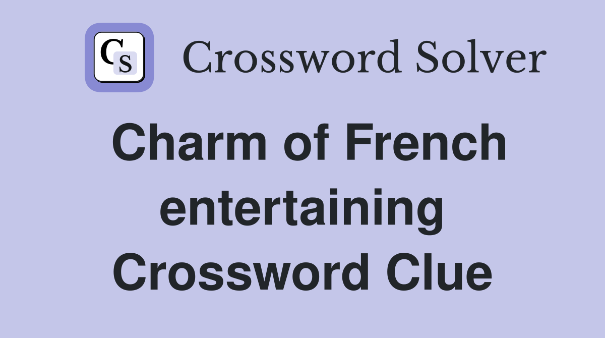 Charm of French entertaining Crossword Clue
