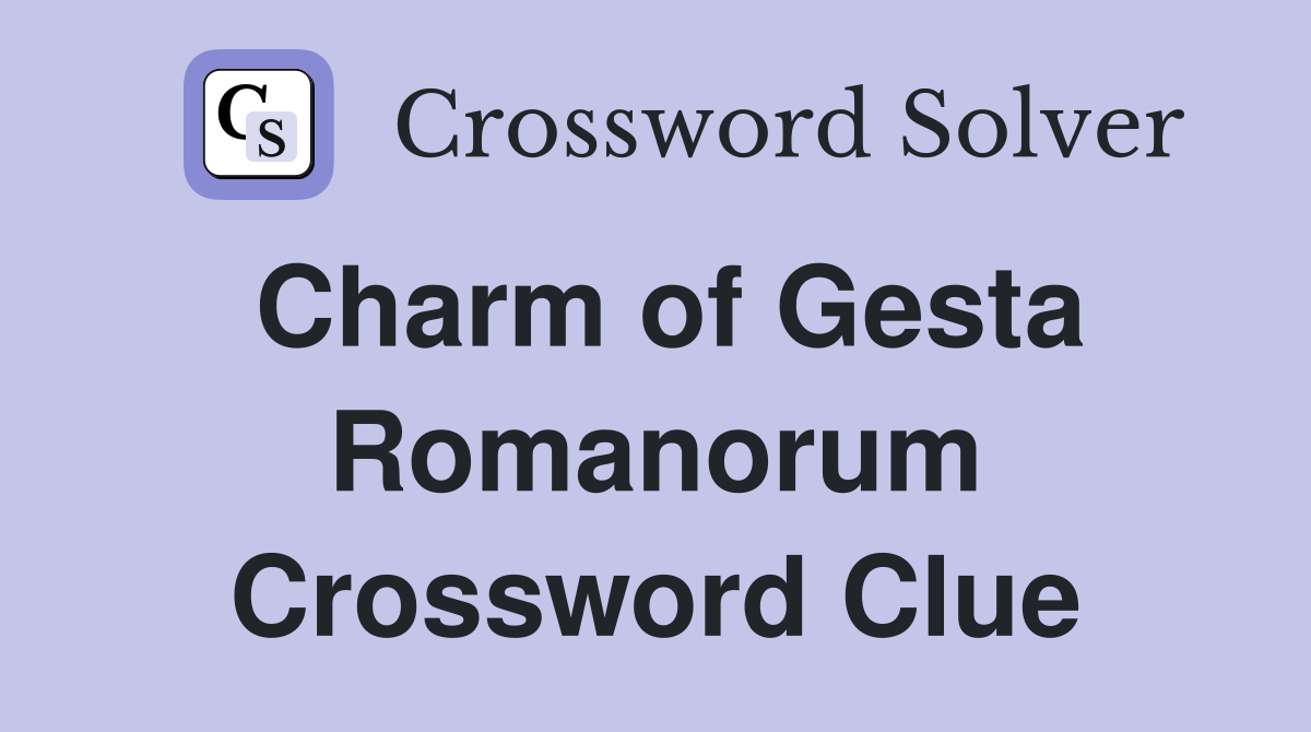 Charm of Gesta Romanorum Crossword Clue