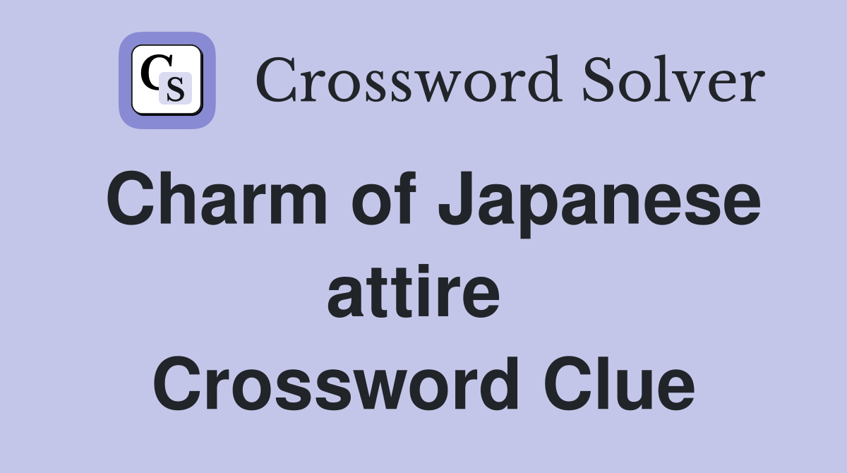 Charm of Japanese attire  Crossword Clue