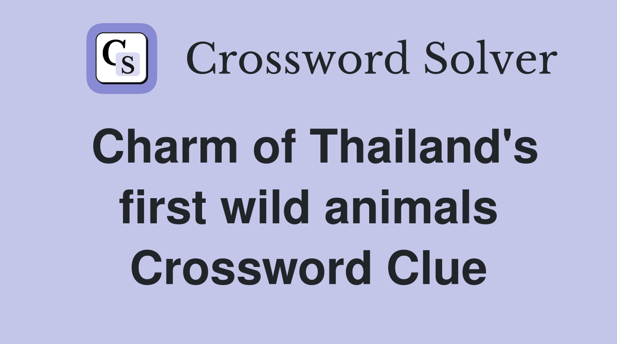 Charm of Thailand's first wild animals Crossword Clue