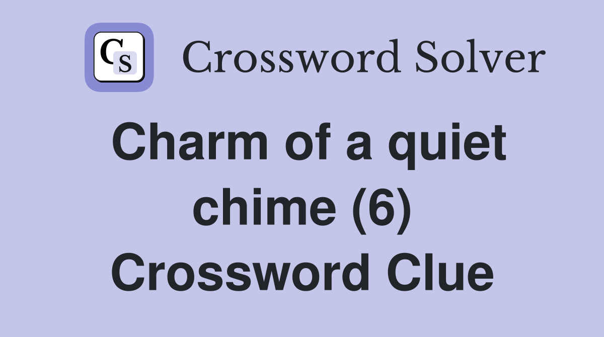 Charm of a quiet chime (6) Crossword Clue