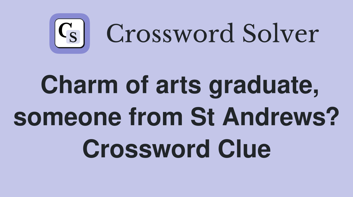 Charm of arts graduate, someone from St Andrews? Crossword Clue